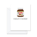 Do Nutella Me It's Your Birthday! Card
