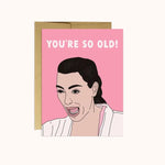 Kim You're So Old Birthday Card