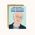 Card with illustration of Larry David. Text: Hope You Have A Pretty, Pretty, Pretty Good Birthday