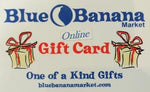 Blue Banana Market Online Gift Card image. Text at bottom of a card says "One of a Kind Gifts."