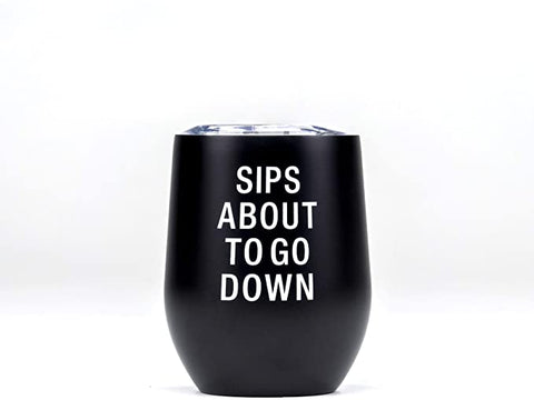 Sips About To Go Down Insulated Wine Tumbler