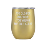 Too Old Insulated for Snapchat Wine Tumbler